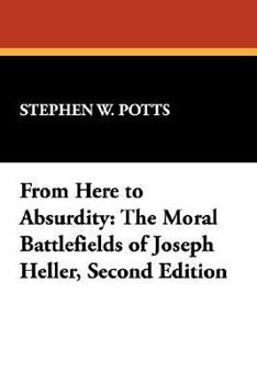 Paperback From Here to Absurdity: The Moral Battlefields of Joseph Heller, Second Edition Book