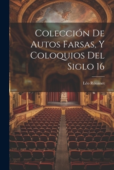 Paperback Colección de Autos Farsas, y Coloquios del Siglo 16 [Spanish] Book