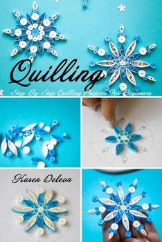 Quilling: Step-By-Step Quilling Projects For Beginners