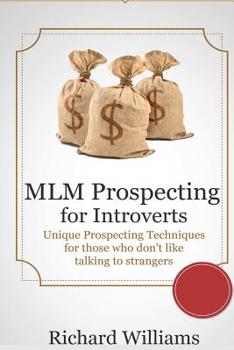 Paperback MLM Prospecting for Introverts: Unique Prospecting Techniques for those who don't like talking to Complete Strangers Book