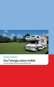 Hardcover Usa l'energia solare mobile: la tua strada verso l'autosufficienza [Italian] Book