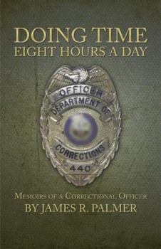 Paperback Doing Time Eight Hours a Day: Memoirs of a Correctional Officer Book