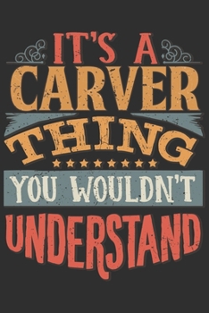 It's A Carver Thing You Wouldn't Understand: Want To Create An Emotional Moment For A Carver Family Member ? Show The Carver's You Care With This ... Surname Planner Calendar Notebook Journal