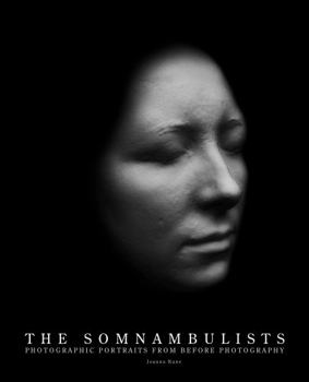 Hardcover The Somnambulists: Photographic Portraits from Before Photography Book