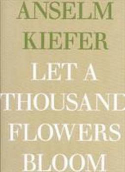 Hardcover Anselm Kiefer: Let a Thousand Flowers Bloom Book