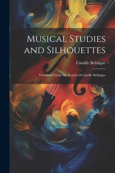 Paperback Musical Studies and Silhouettes: Translated From the French of Camille Bellaigue Book