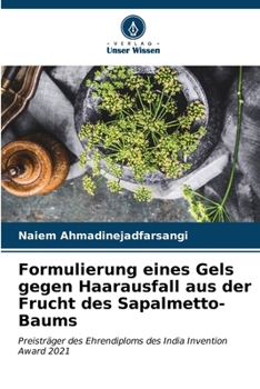 Formulierung eines Gels gegen Haarausfall aus der Frucht des Sapalmetto-Baums (German Edition)