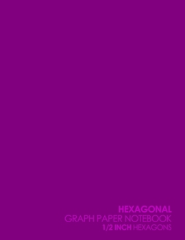 Paperback Hexagonal Graph Paper Notebook: 1/2 Inch Hexagons: Organic Chemistry Drawing Notebook, Design Book, Work Book, Gaming, Mapping, Knitting, Sketch Book