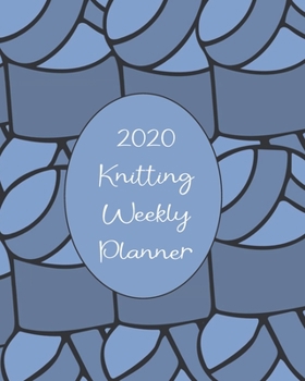 Paperback 2020 Knitting Weekly Planner: Weekly planner to keep on track with knitting projects for an entire year Book