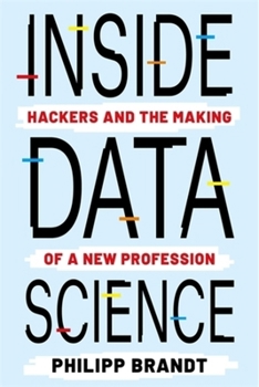 Hardcover Inside Data Science: Hackers and the Making of a New Profession Book