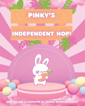 Paperback Pinky's Independent Hop!: A heartwarming tale of independence, self-expression, and bunny-sized bravery! For growing minds-nurturing confidence, indep Book