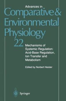 Advances in Comparative and Environmental Physiology, Volume 22: Mechanisms of Systemic Regulation: Acid Base Regulation, Ion-Transfer and Metabolism - Book #22 of the Advances in Comparative and Environmental Physiology