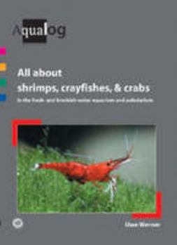 AQUALOG: All About Shrimps, Crayfishes, and Crabs in the fresh- and brackish-water aquarium and paludarium
