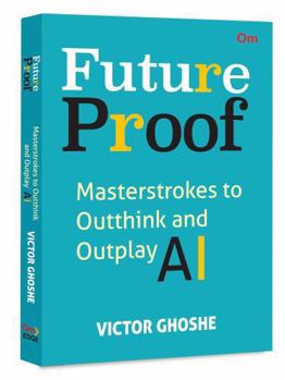 Paperback Future Proof : Masterstrokes to Outthink and Outplay AI Book