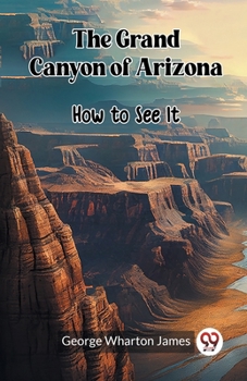 Paperback The Grand Canyon of Arizona How to See It Book