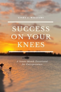 Paperback Success On Your Knees-A Seven-Month Devotional for Entrepreneurs Book