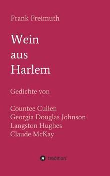 Paperback Wein aus Harlem: Gedichte von Countee Cullen, Georgia Douglas Johnson, Langston Hughes und Claude McKay, ausgewählt, übersetzt und mit Erläuterungen v [German] Book