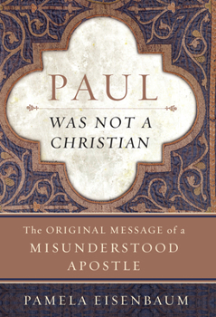 Hardcover Paul Was Not a Christian: The Original Message of a Misunderstood Apostle Book