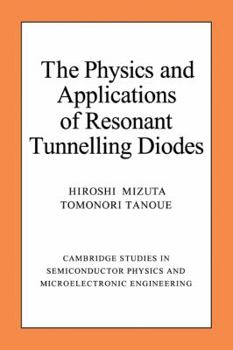 The Physics and Applications of Resonant Tunnelling Diodes - Book  of the Cambridge Studies in Semiconductor Physics and Microelectronic Engineering