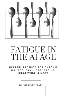 Fatigue in the AI age: Helpful Prompts for Chronic Illness, Brain Fog, Pacing, Budgeting, & More