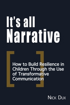 Paperback It's All Narrative: How to build resilience in children through the use of transformative communication Book