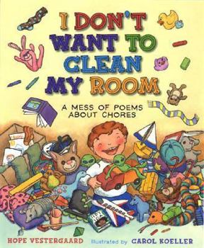 Hardcover I Don't Want to Clean My Room: And Other Poems about Chores Book