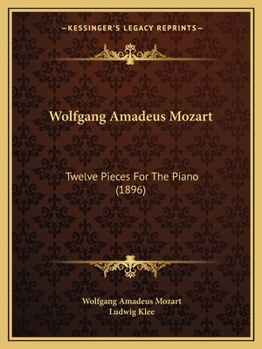 Paperback Wolfgang Amadeus Mozart: Twelve Pieces For The Piano (1896) Book