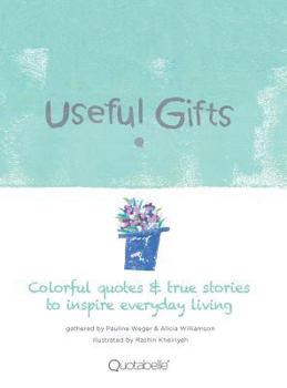 Hardcover Useful Gifts: Colorful quotes & true stories to inspire everyday living Book