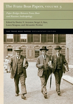 The Franz Boas Papers, Volume 3: Paper Bridges Between Franz Boas and Russian Anthropology (Franz Boas Papers Documentary Edition)
