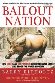 Hardcover Bailout Nation: How Greed and Easy Money Corrupted Wall Street and Shook the World Economy Book