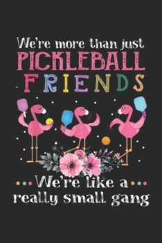 Paperback We're more than just pickleball friends we're like a really small gang: We're more than just pickleball friends Journal/Notebook Blank Lined Ruled 6x9 Book