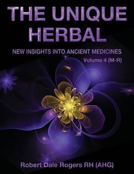 Paperback The Unique Herbal - Volume 4 (M-R): New Insights into Ancient Medicine Book