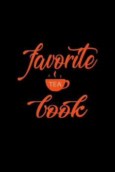 Favorite Tea Book: Line Journal, Diary Or Notebook For tea lover. 110 Story Paper Pages. 6 in x 9 in Cover.