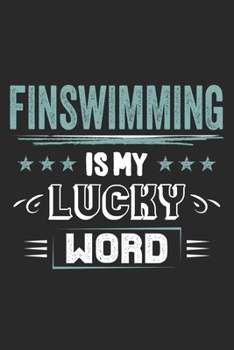 Finswimming Is My Lucky Word: Funny Cool Finswimmer Journal Notebook Workbook Diary Planner - 6x9 - 120 Blank Pages - Cute Gift For Finswimming Athletes, Enthusiasts