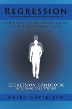 Paperback Regression: A Journey to the Beginning of Your (Current/Past) Life!: Regression Handbook Including Case Studies. Book