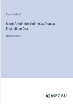 Paperback Marie Antoinette; Kolmessa Osassa, Ensimäinen Osa: suuraakkosin [Finnish] Book