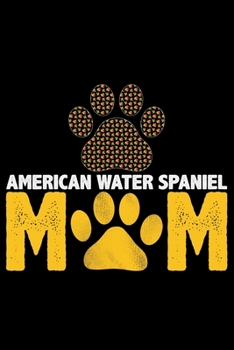 American Water Spaniel Mom: Cool American Water Spaniel Dog Mum Journal Notebook - Funny American Water Spaniel Dog Notebook - American Water Spaniel Owner Gifts. 6 x 9 in 120 pages