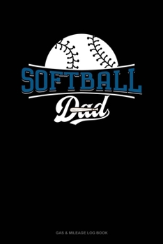 Paperback Softball Dad: Gas & Mileage Log Book