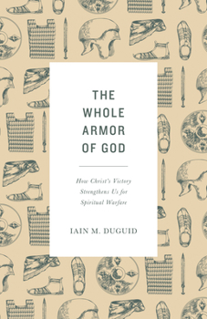 Paperback The Whole Armor of God: How Christ's Victory Strengthens Us for Spiritual Warfare Book