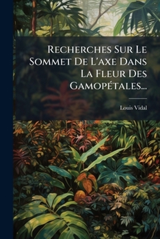 Paperback Recherches Sur Le Sommet De L'axe Dans La Fleur Des Gamopétales... [French] Book