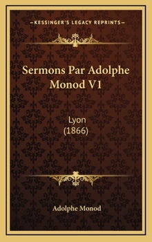 Sermons Par Adolphe Monod V1: Lyon (1866)