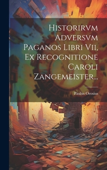 Hardcover Historirvm Adversvm Paganos Libri Vii, Ex Recognitione Caroli Zangemeister... [Latin] Book