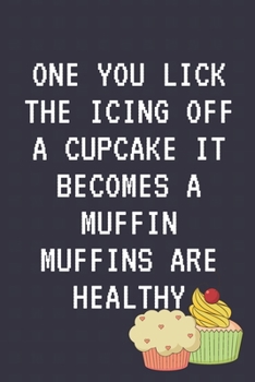 one you lick the icing off a cupcake it becomes a muffin muffins are healthy: Celebrating you everyday ! Lined Notebook / Journal Gift, 120 Pages, ... Day or for 100 days of school gifts