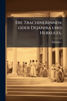Paperback Die Trachinerinnen oder Dejanira und Herkules. [German] Book