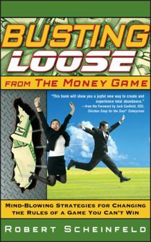 Hardcover Busting Loose from the Money Game: Mind-Blowing Strategies for Changing the Rules of a Game You Can't Win Book