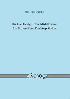 Paperback On the Design of a Middleware for Super-Peer Desktop Grids Book