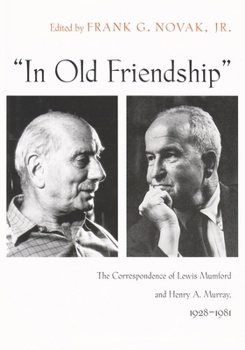 Hardcover In Old Friendship: The Correspondence of Lewis Mumford and Henry A. Murray, 1928-1981 Book