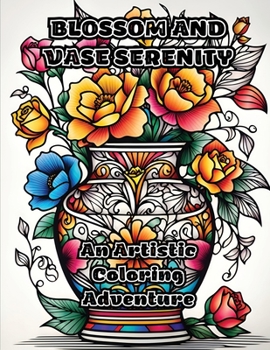Paperback Blossom and Vase Serenity: An Artistic Coloring Adventure Book