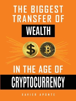The Biggest Transfer Of Wealth: In The Age Of Cryptocurrency