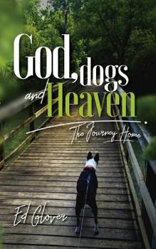 Paperback God, Dogs and Heaven: The Journey Home Book